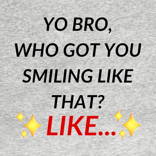 Yo bro, who got you smiling like that? Like... | Tiktok trend by maria-smile